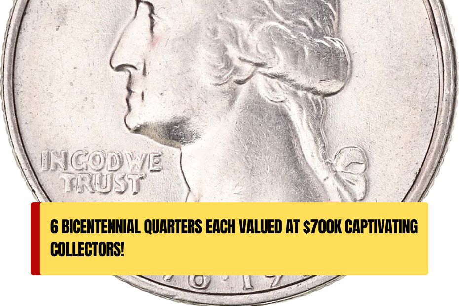 6 Bicentennial Quarters Each Valued at $700K